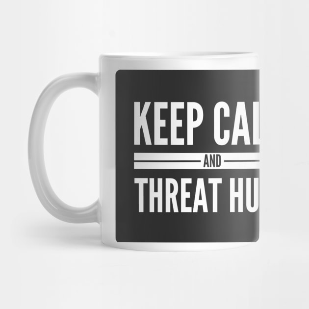 Cybersecurity Keep Calm And Threat Hunt Black Background by FSEstyle